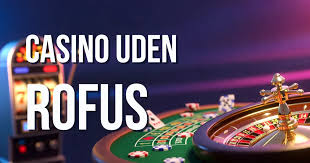 Casino Uden ROFUS Ingen Indbetaling - Spil Uden Bekymringer